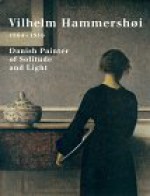 Vilhelm Hammershøi 1864-1916: Danish Painter of Solitude and Light (Guggenheim Museum Publications) - Vilhelm Hammershøi, Robert Rosenblum, Mikael Wivel