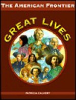 The American Frontier (Great Lives) - Patricia Calvert