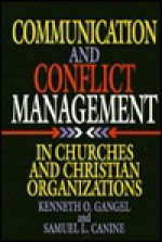 Communication and Conflict Management in Churches and Christian Organizations - Kenneth O. Gangel, Samuel L. Canine