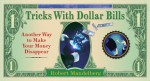 Tricks With Dollar Bills: Another Way to Make Your Money Disappear - Robert Mandelberg