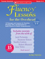 Fluency Lessons for the Overhead: Grades 2-3: 15 Passages and Lessons for Teaching Phrasing, Rate, and Expression to Build Fluency for Better Comprehension - Alyse Sweeney