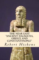 The Near East: "Ancient Dalmatia, Greece and Constantinople" - Robert Hichens, Jules Guerin