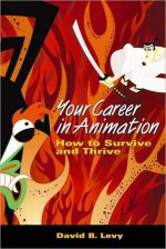 Your Career in Animation - David B. Levy