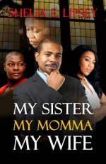 My Sister, My Momma, My Wife by Shelia E. Lipsey (2012) Paperback - Shelia E. Lipsey