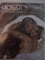 Mosaics of Roman Africa: Floor Mosaics from Tunisia - Michèle Blanchard-Lemée, Mongi Ennaifer, Hédi Slim, Latifa Slim, Gilles Mermet, Kenneth D. Whitehead