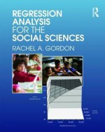 Regression Analysis for the Social Sciences - Rachel A. Gordon