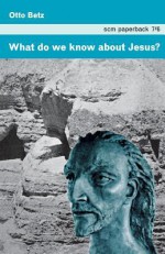 What Do We Know about Jesus? - Otto Betz