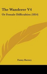 The Wanderer V4: Or Female Difficulties (1814) - Fanny Burney