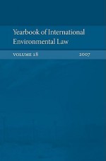 Yearbook of International Environmental Law: Volume 18, 2007 - Ole Kristian Fauchald, David Hunter, Wang Xi