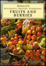 Fruits and Berries (Rodale's Successful Organic Gardening) - Susan McClure, Lee Reich