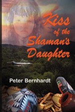 Kiss of the Shaman's Daughter - Peter Bernhardt