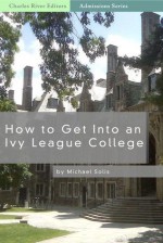 How to Get Into an Ivy League School - Michael Solis