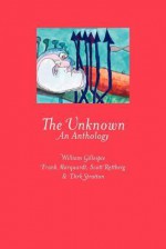 The Unknown: An Anthology - Scott Rettberg, Dirk Stratton, William Gillespie