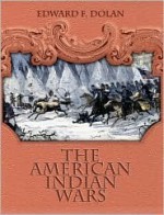 The American Indian Wars - Edward Dolan