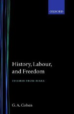 History, Labour, and Freedom: Themes from Marx - G.A. Cohen