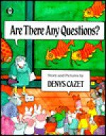 Are There Any Questions? - Denys Cazet