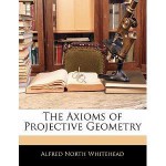 The Axioms of Projective Geometry - Alfred North Whitehead