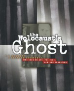 Holocaust's Ghost: Writings on Art, Politics, Law and Education - F.C. DeCoste, Bernard Schwartz