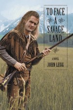 To Face a Savage Land - John Legg