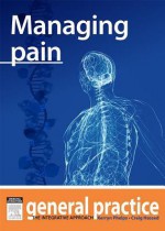 Managing Pain: General Practice: The Integrative Approach Series - Kerryn Phelps, Craig Hassed