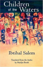 Children of the Waters (CMES Modern Middle East Literatures in Translation) - Ibtihal Salem, Ibtihal Salim, Marilyn Booth