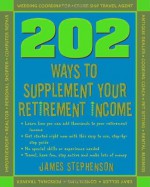 202 Ways to Supplement Your Retirement Income - James Stephenson