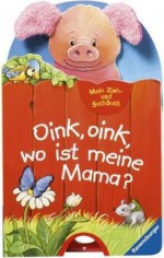 Oink oink wo ist meine Mama? - Rosemarie Künzler-Behncke, Katja Senner