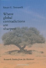 Where Global Contradictions Are Sharpest: Research Stories from the Kalahari - Keyan G. Tomaselli