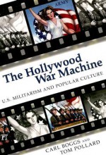 The Hollywood War Machine: U.S. Militarism and Popular Culture - Carl Boggs