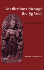 Meditations Through the RG Veda: Four Dimensional Man - Antonio De Nicolas, Patrick A. Heelan