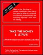 Take the Money & Strut!: A Private Investigator's Guide to Collecting a Bad Debt - Fay Faron