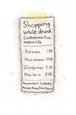 Shopping While Drunk: Confessions from Modern Life - Amanda Astill, Michael Moran, Tom Bromley, Simon Trewin