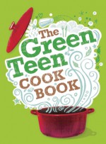 The Green Teen Cook Book - Cheryl Robson, Cheryl Robson