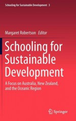 Schooling for Sustainable Development:: A Focus on Australia, New Zealand, and the Oceanic Region - Margaret Robertson