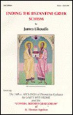 Ending the Byzantine Greek Schism: Containing: the l4th c. Apologia of Demetrios Kydones for Unity With Rome & the 'Contra errores Graecorum' of St. Thomas Aquinas - James Likoudis