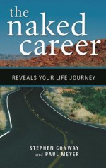 The Naked Career: Your Journey to Emotional and Financial Fulfillment - Stephen Conway, Paul Meyer