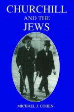 Churchill and the Jews, 1900-1948 - Michael J. Cohen