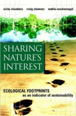 Sharing Nature's Interest: Ecological Footprints as an Indicator of Sustainability - Nicky Chambers, Mathis Wackernagel