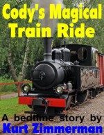 Cody's Magical Train Ride (A story of dreams and determination) - Kurt Zimmerman