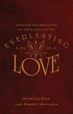 Everlasting Love: A 31-day Devotional Journal - Patricia King, Robert Hotchkin