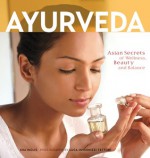 Ayurveda: Asian Secrets of Wellness, Beauty and Balance - Kim Inglis, Luca Invernizzi Tettoni