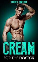 Romance: Cream For The Doctor: A Medical Romance Story - A. Sinclair