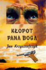 KŁOPOT PANA BOGA - JAN KRZYSZTOFCZYK