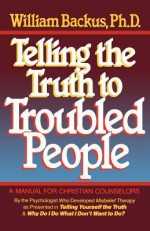 Telling the Truth to Troubled People - William Backus