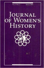 Journal of Women's History: Volume 17, Number 1, Spring 2005 - Jean Allman, Antoinette Burton