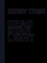 Kerry Tribe: Dead Star Light - Kerry Tribe, Carson Juli, Ellegood Anne, Herbert Martin, Trevor Tom, Tribe Kerry