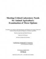 Meeting Critical Laboratory Needs for Animal Agriculture: Examination of Three Options - Committee on an Analysis of the Requirem, Board on Agriculture and Natural Resourc, Board on Life Sciences