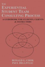 The Experiential Student Team Consulting Process - Ronald G. Cook, Paul Belliveau