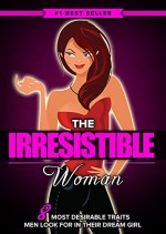 The IRRESISTIBLE Woman: 8 Most Desirable Traits High Class Men Secretly Look for in Their Dream Girl - Eric Monroe