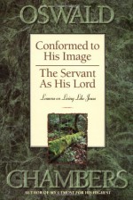 Conformed to His Image / Servant as His Lord: Lessons on Living Like Jesus - Oswald Chambers